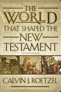 THE WORLD THAT SHAPED THE NEW TESTAMENT