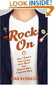 Rock On: How I Tried to Stop Caring about Music and Learn to Love Corporate Rock