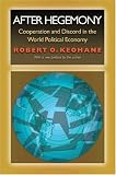 After Hegemony: Cooperation and Discord in the World Political Economy (Princeton Classic Editions)