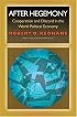 After Hegemony: Cooperation and Discord in the World Political Economy (Princeton Classic Editions)