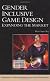 Gender Inclusive Game Design: Expanding The Market (Advances in Computer Graphics and Game Development Series)