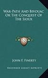 War-Path and Bivouac or the Conquest of the Sioux
