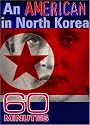 60 Minutes - An American in North Korea (January 28, 2007)