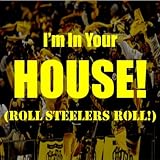 I'm In Your House! (Roll Steelers Roll) - Single
