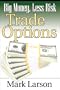 Big Money, Less Risk: Trade Options with foreword by Michael Thomsett