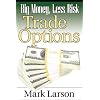 Big Money, Less Risk: Trade Options with foreword by Michael Thomsett