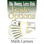 Big Money, Less Risk: Trade Options with foreword by Michael Thomsett