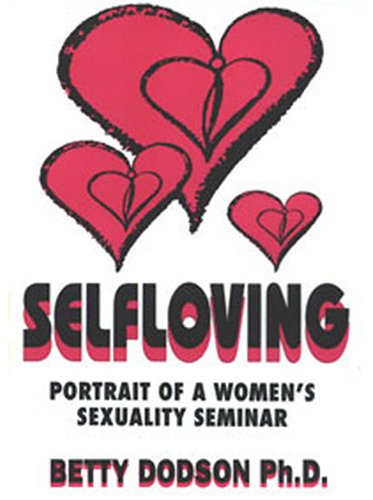 Betty Dodson, PH.D: Selfloving - Portrait of a Womans Sexuality Seminar