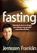 Books : Fasting: Opening the door to a deeper, more intimate, more powerful relationship with God