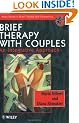Brief Therapy with Couples: An Integrative Approach (Wiley Series in Brief Therapy & Counselling)