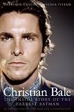 Christian Bale: The Inside Story of the Darkest Batman