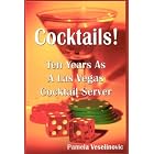 Cocktails! Ten Years As A Las Vegas Cocktail Server by  Pamela Veselinovic