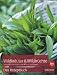 Wildkräuter & Wildfrüchte - das Rezeptbuch: Sammeln und zubereiten Monat für Monat