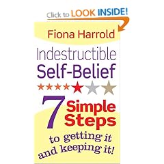 Indestructible Self-Belief: 7 simple steps to getting it and keeping it