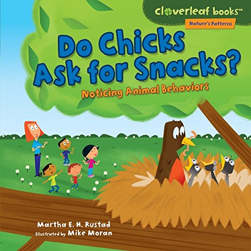 Do Chicks Ask for Snacks?: Noticing Animal Behaviors (Cloverleaf Books TM - Nature's Patterns)