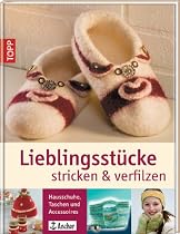 Lieblingsst&uuml;cke stricken & verfilzen: Hausschuhe, Taschen, Accessoires