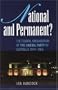 National and Permanent?: The Federal Organization of the Liberal Party of Australia 1944-1965