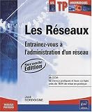 Les r�seaux - Entra�nez-vous � l'administration d'un r�seau [2i�me �dition]