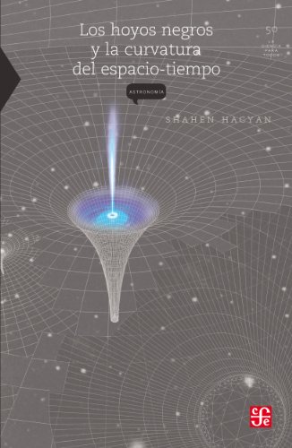 Los hoyos negros y la curvatura del espacio tiempo: 0 (La Ciencia Para Todos) (Spanish Edition)