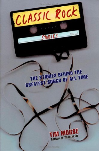 Classic Rock Stories: The Stories Behind the Greatest Songs of All Time - Paperback