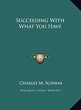 Succeeding With What You Have