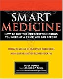 Smart Medicine: How to Buy the Prescription Drugs You Need at a Price You Can Afford