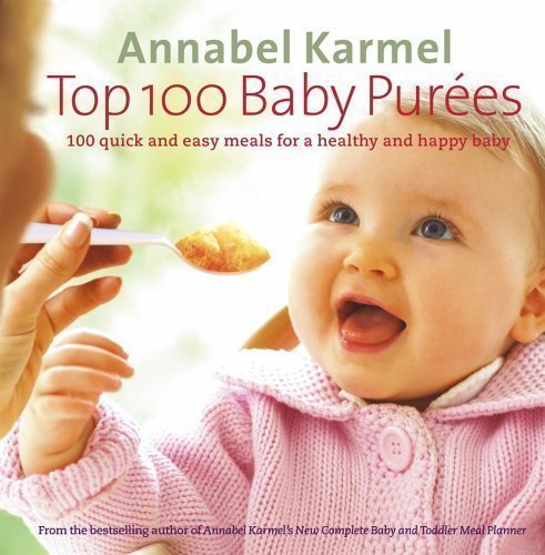 Top 100 Baby Purees: 100 quick and easy meals for a healthy and happy baby by Karmel, Annabel on 01/09/2005 unknown edition