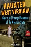 Haunted West Virginia: Ghosts and Strange Phenomena of the Mountain State (Haunted Series)