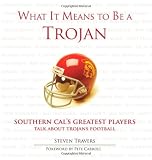 What It Means to Be a Trojan: Southern Cals Greatest Players Talk About Trojan Football