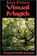 Visual Magick: Manual of Freestyle Shamanism