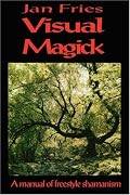 Visual Magick: a manual of freestyle shamanism