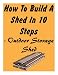 How To Build A Shed In 10 Steps - Outdoor Storage Shed by Trevor Mackin