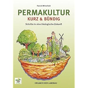 Permakultur kurz & bündig: Schritte in eine ökologische Zukunft