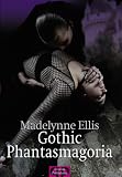 Gothic Phantasmagoria - Madelynne Ellis