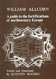 A guide to the fortifications of northwestern Europe : how to find examples of gunpowder fortifications in Belgium, Northern France, part of Denmark, Luxembourg, the Netherlands and West Germany