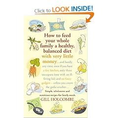 How to Feed Your Whole Family a Healthy Balanced Diet, with Very Little Money and Hardly Any Time, Even If You Have a Tiny Kitchen, Only Three ... - Unless You Count the Garlic Crusher...