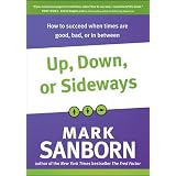 Up, Down, or Sideways: How to Succeed When Times Are Good, Bad, or In Between