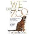 We Bought a Zoo: The Amazing True Story of a Young Family, a Broken Down Zoo, and the 200 Wild Animals That Change Their Lives Forever