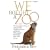 We Bought a Zoo: The Amazing True Story of a Young Family, a Broken Down Zoo, and the 200 Wild Animals That Changed Their Lives Forever