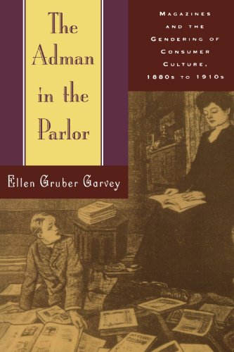 The Adman in the Parlor: Magazines and the Gendering of Consumer Culture, 1880s to 1910s