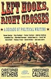 Left Hooks, Right Crosses: A Decade of Political Writing
