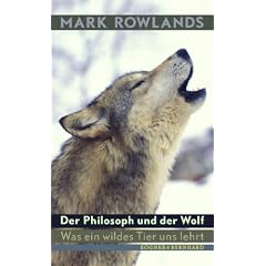 Der Philosoph und der Wolf: Was ein wildes Tier uns lehrt