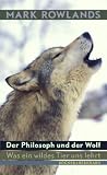 Der Philosoph und der Wolf: Was ein wildes Tier uns lehrt