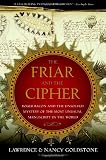 The Friar and the Cipher: Roger Bacon and the Unsolved Mystery of the Most Unusual Manuscript in the World
