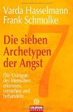 Zoom Produkt-Bild: Die sieben Archetypen der Angst: Die Ur&auml;ngste des Menschen erkennen, verstehen und behandeln