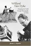 Willard Van Dyke: Changing the World Through Photography and Film