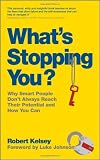 What's Stopping You?: Why Smart People Don't Always Reach Their Potential and How You Can.