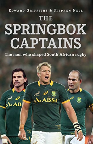The Springbok Captains: The Men who shaped South African Rugby
