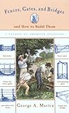 Fences, Gates, and Bridges: And How to Build Them (Man's Life Classic Library.)