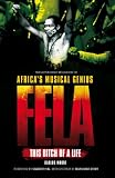Fela: This Bitch of a Life: The Authorized Biography of Africas Musical Genius